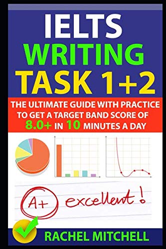 IELTS Writing Task The Ultimate Guide with Practice to Get a Target Band Score of In Minutes a Day