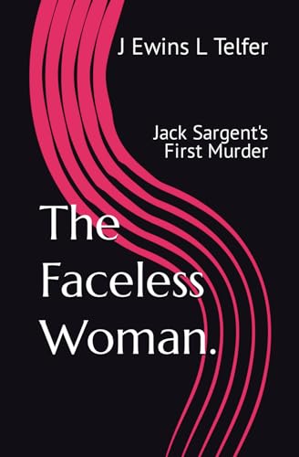 The Faceless Woman.: Jack Sargent's First Murder (Jack Sargent Series)