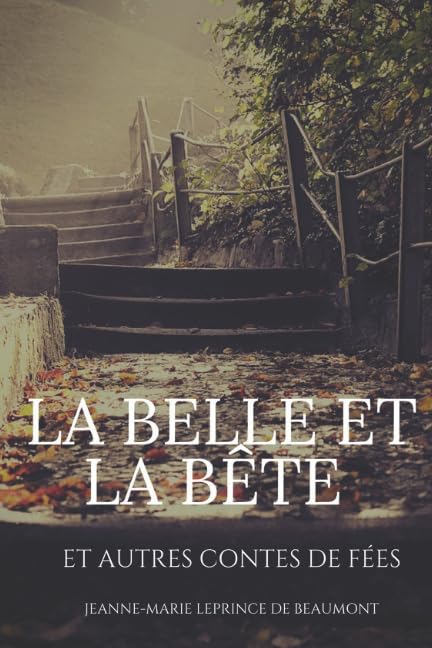 La Belle et la Bete et autres contes de fees texte integral les contes de Leprince de Beaumont French Edition