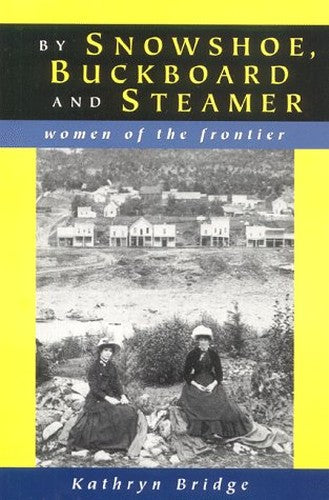 By Snowshoe, Buckboard, and Steamer: Women of the Frontier