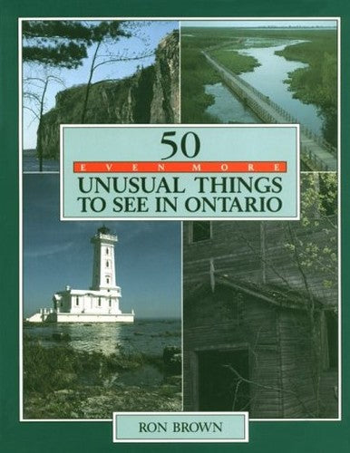 50 Even More Unusual Things to See in Ontario