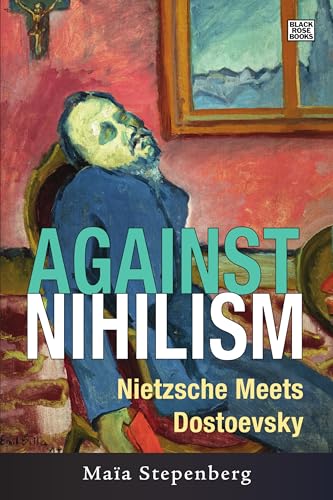 Against Nihilism - Nietzsche meets Dostoevsky
