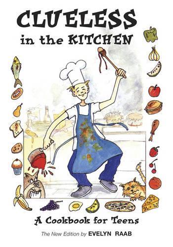 Clueless in the Kitchen: A Cookbook For Teens