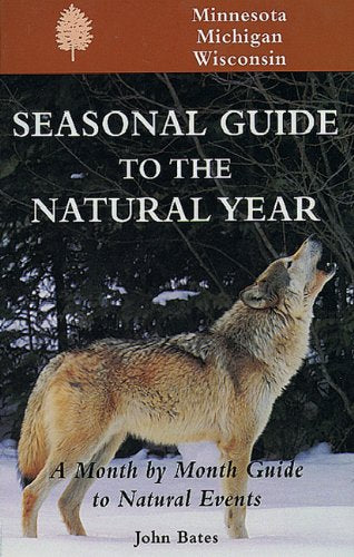 Seasonal Guide to the Natural Year--Minnesota, Michigan and Wisconsin