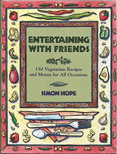 Vegetarian Entertaining with Friends: 150 Recipes and Menus for Brunches, Picnics and Holidays