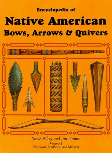 Encyclopedia of Native American Bows, Arrows and Quivers