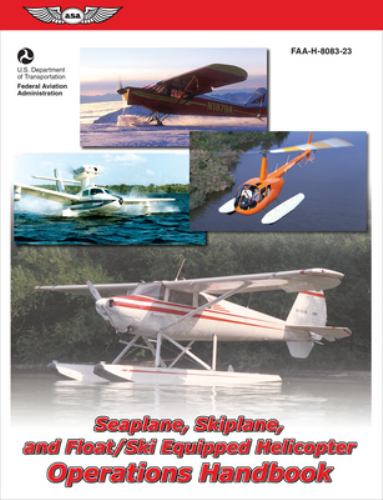 Seaplane, Skiplane, and Float/Ski Equipped Helicopter Operations Handbook (FAA-H-8083-23-1)
