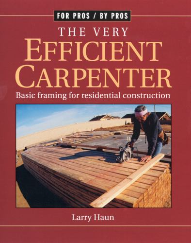 Very Efficient Carpenter: Basic Framing for Residential Construction/FPBP