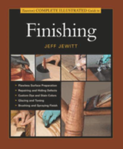 Taunton's Complete Illustrated Guide to Finishing