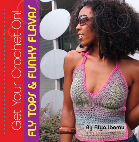 Get Your Crochet On! Fly Tops & Funky Flavas