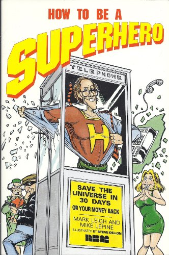 How to Be a Super Hero, Save the Universe in Thirty Days or Your Money Back