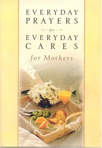 Everyday Prayers for Everydaycares for Mothers