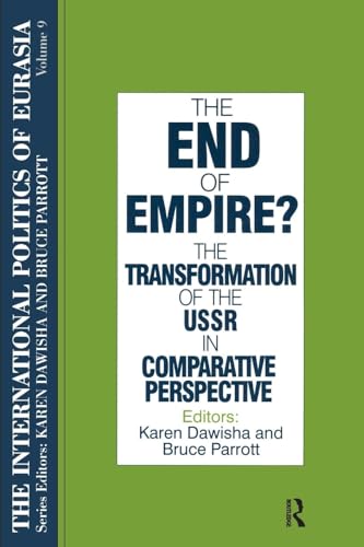 The International Politics of Eurasia: v. 9: The End of Empire? Comparative Perspectives on the Soviet Collapse