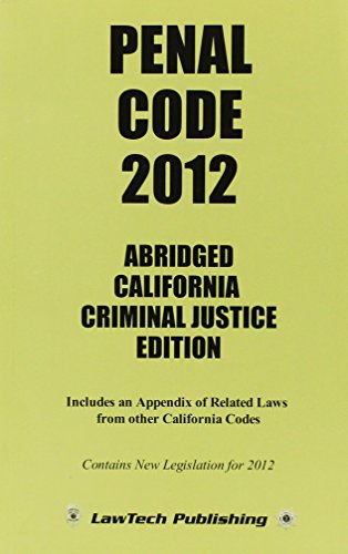 Penal Code 2012: California Criminal Justice Edition, Includes an Appendix of Related Laws From Other California Codes