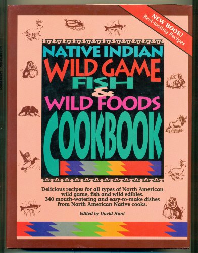 Native Indian Wild Game, Fish & Wild Foods Cookbook