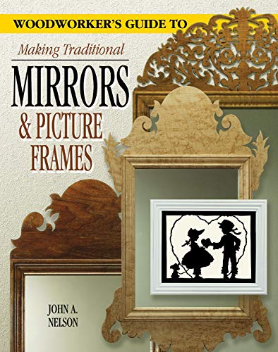 Woodworker's Guide to Making Traditional Mirrors and Picture Frames