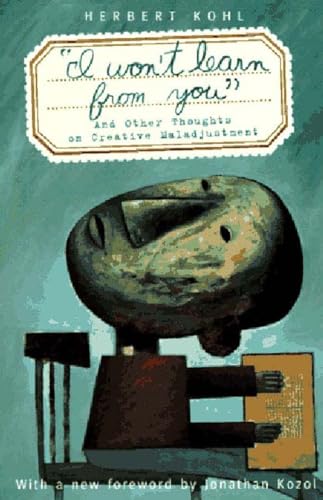 'i Won't Learn From You': And Other Thoughts On Creative Maladjustment