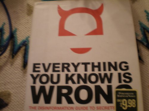 Everything You Know is Wrong: The Disinformation Guide to Secrets and Lies Edition: reprint