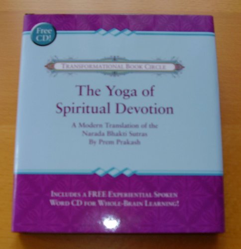 The Yoga of Spiritual Devotion A Modern Translation of the Narada Bhakti Sutras (Transformational Bo