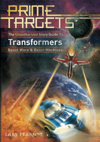 Prime Targets: The Unauthorized Guide to Transformers, Beast Wars and Beast Machines