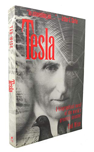 Tesla the Fascinating Story of a Now-Forgotten Genius Who Was the First True Scientific Wizard