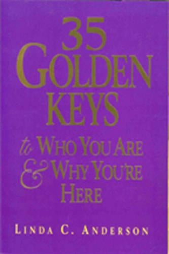 35 Golden Keys to Who You are and Why You're Here