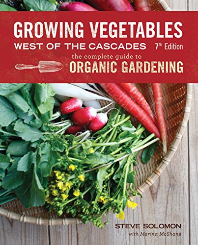 Growing Vegetables West Of The Cascades, Updated 6Th Edition