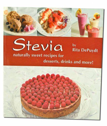 Stevia - Naturally Sweet Recipes for Desserts, Drinks and More