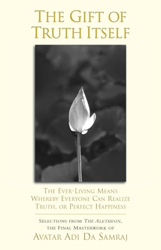 The Gift of Truth Itself: The Ever-Living Means Whereby Everyone Can Realize Truth, or Perfect Happiness