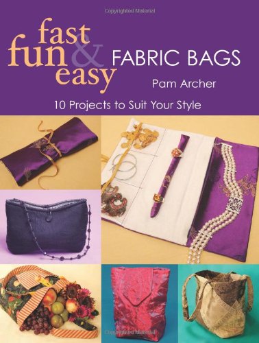 Fast Fun & Easy Fabric Bags