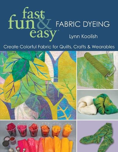 Fast, Fun and Easy Fabric Dyeing