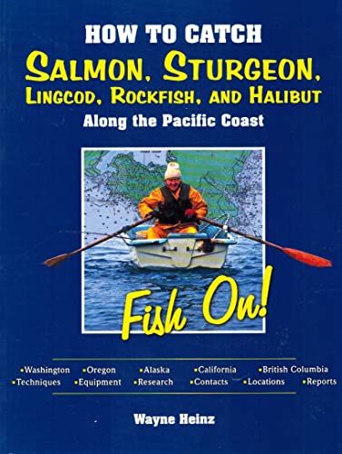 How to Catch Salmon, Sturgeon, Lingcod, Rockfish, and Halibut Along the Pacific Coast