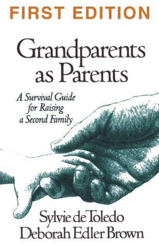 Grandparents As Parents: A Survival Guide To Raising A Secon