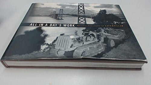 All In a Day's Work : Seventy-Five Years of Caterpillar