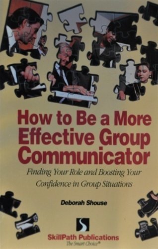 How to Be a More Effective Group Communicator Finding Your Role Boosting Your Confidence in Group Situations