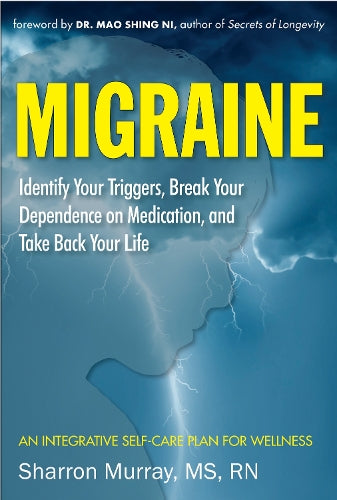Migraine: Get Well, Break Your Dependance on Medication. Take Back Your Life