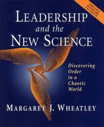 Leadership and the New Science: Discovering Order in a Chaotic World, Completely Revised and Expanded