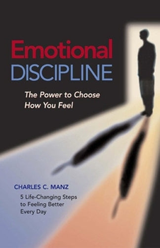 Emotional Discipline - The Power to Choose How You Feel
