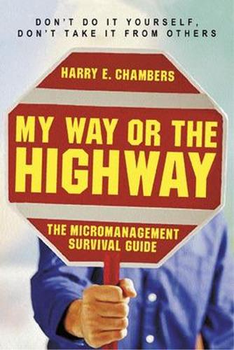 My Way or the Highway - The Micromanagement Survival Guide