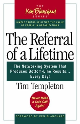 The Referral of a Lifetime: The Networking System That Produces Bottom Line Results...Every Day