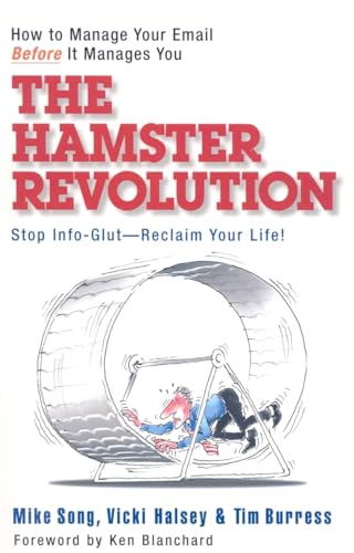 The Hamster Revolution. How to Manage Your Email Before It Manages You. Stop Info Glut -- Reclaim Your Life