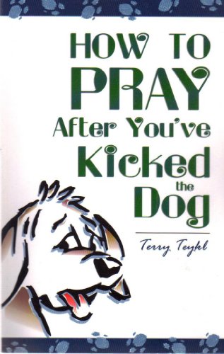 How to Pray After You've Kicked the Dog