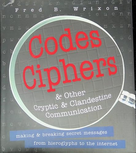 Codes, Ciphers and Other Cryptic and Clandestine Communication