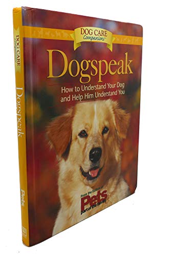 Dog Speak: How to Understand Your Dog and Help Him Understand You (Dog Lovers Care Guides)