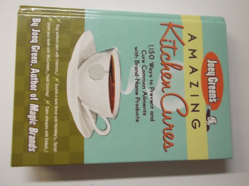 Joey Green's Amazing Kitchen Cures Edition: First