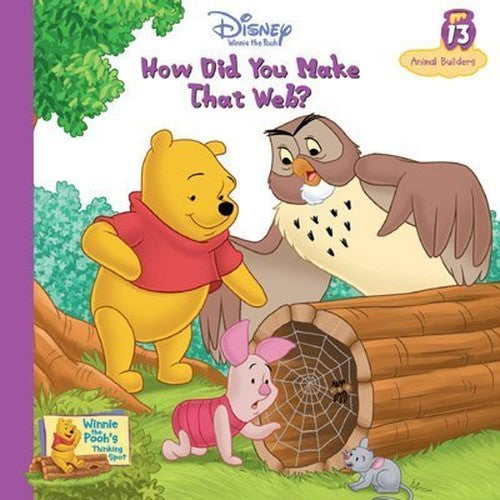 How Did You Make That Web? Vol. 13 Animal Builders (Winnie the Pooh's Thinking Spot Series, Volume 13)