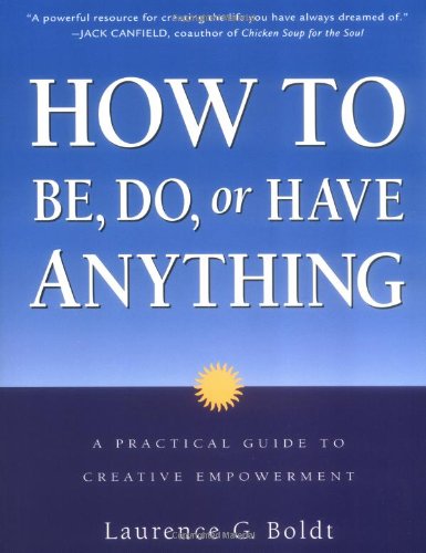 How to be, Do, or Have Anything