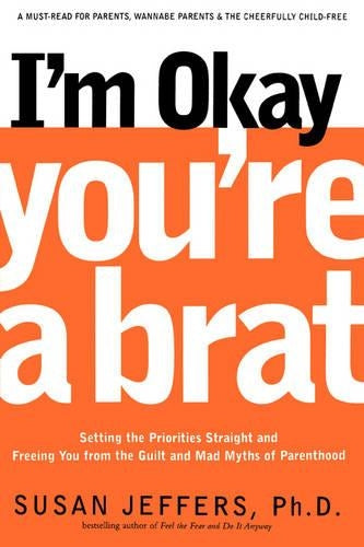 I'm Okay, You're a Brat!