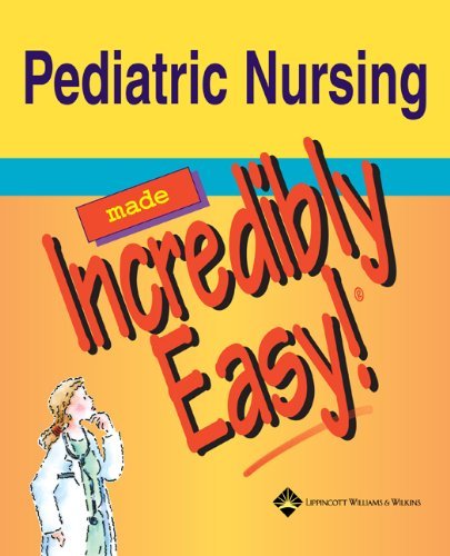 Pediatric Nursing Made Incredibly Easy