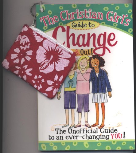 The Christian Girl's Guide to Change Inside & Out!